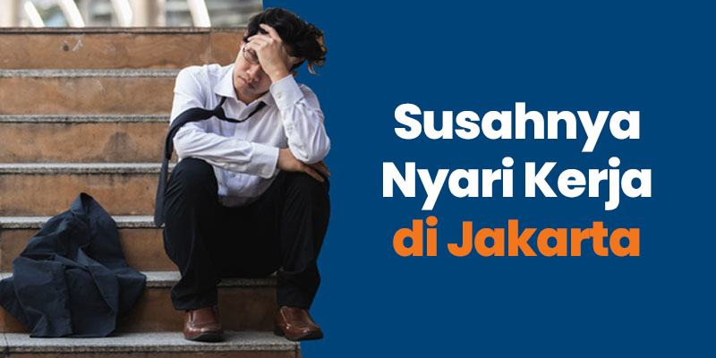 Susahnya Nyari Kerja di Jakarta: Emang Realita!
